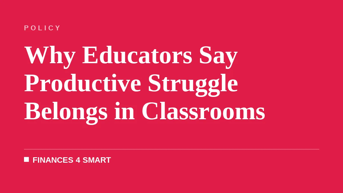 Why Educators Say Productive Struggle Belongs in Classrooms