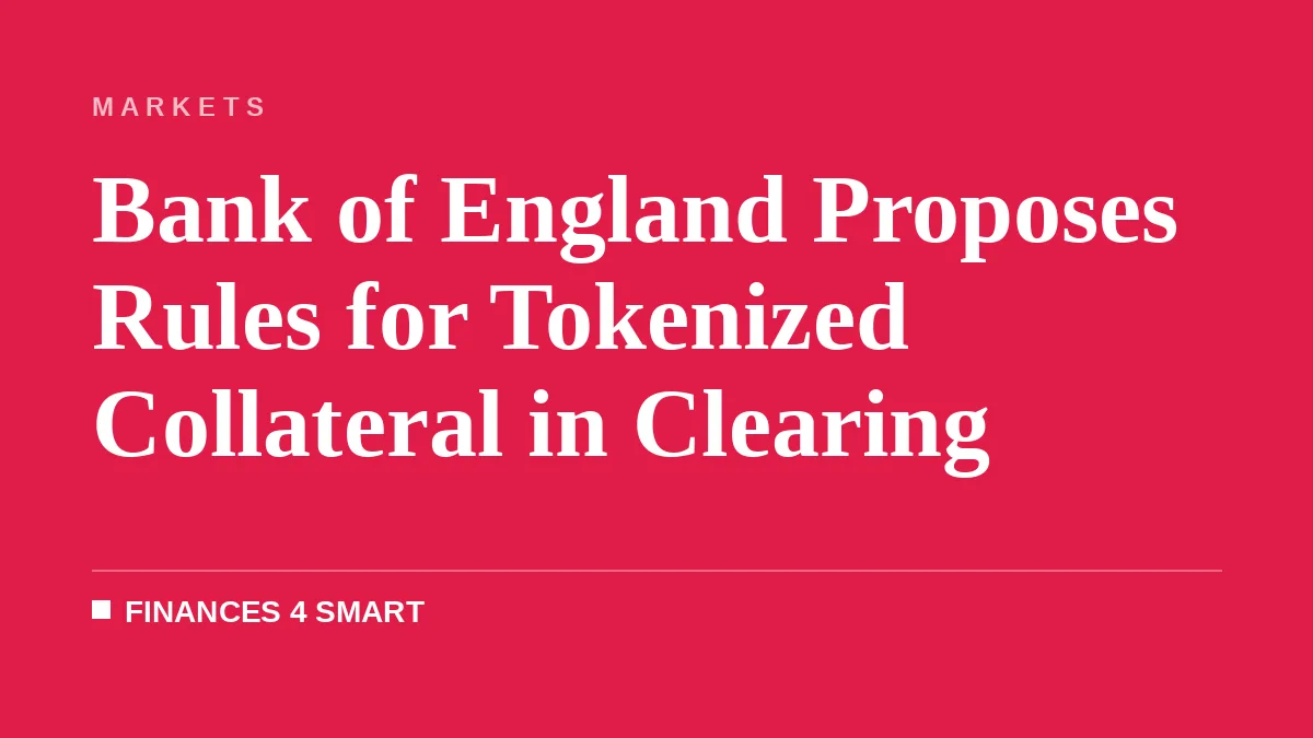 Bank of England Proposes Rules for Tokenized Collateral in Clearing