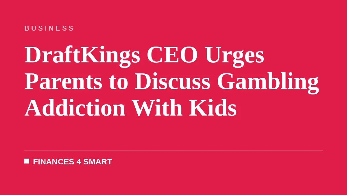 DraftKings CEO Urges Parents to Discuss Gambling Addiction With Kids