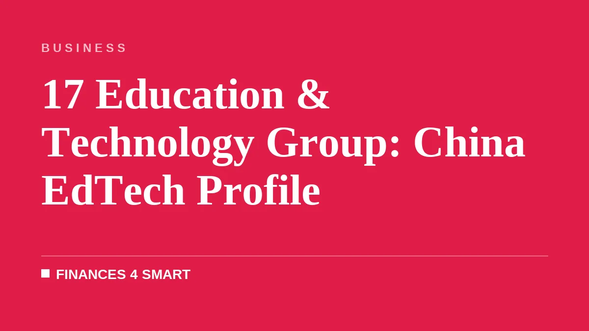 17 Education & Technology Group: China EdTech Profile