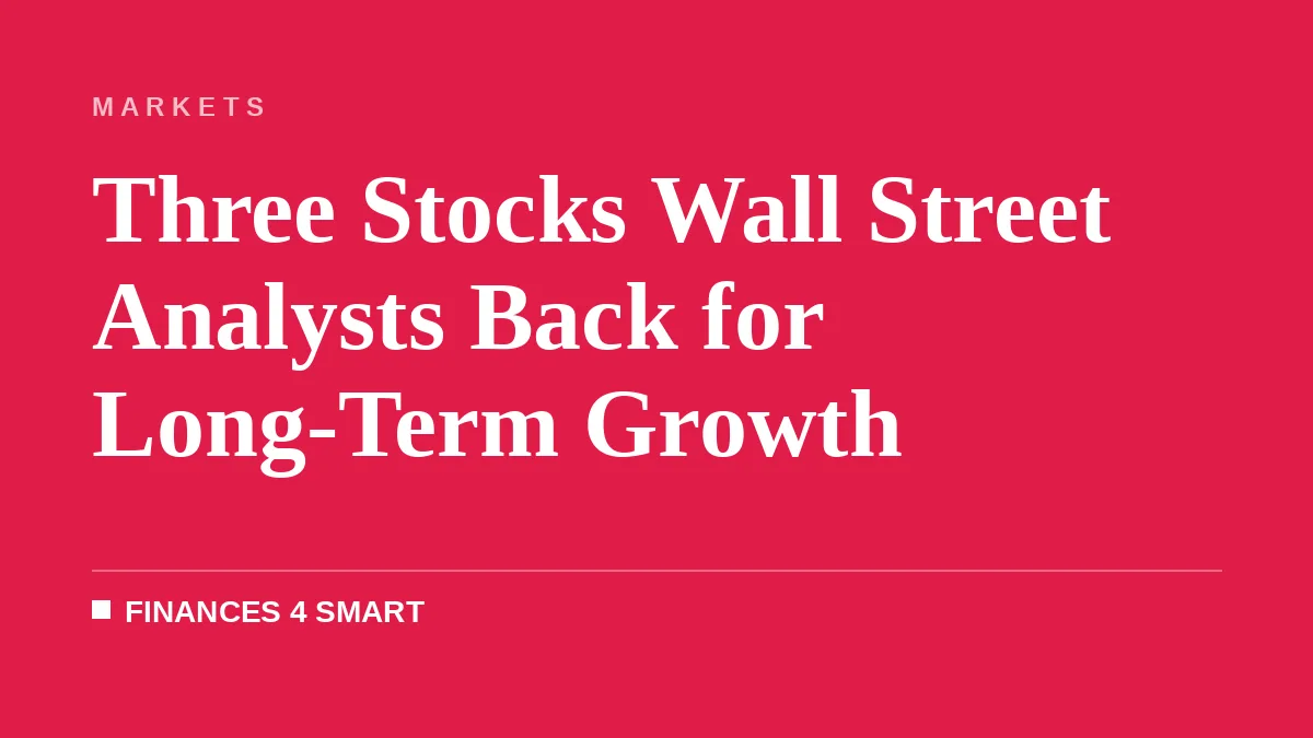 Three Stocks Wall Street Analysts Back for Long-Term Growth
