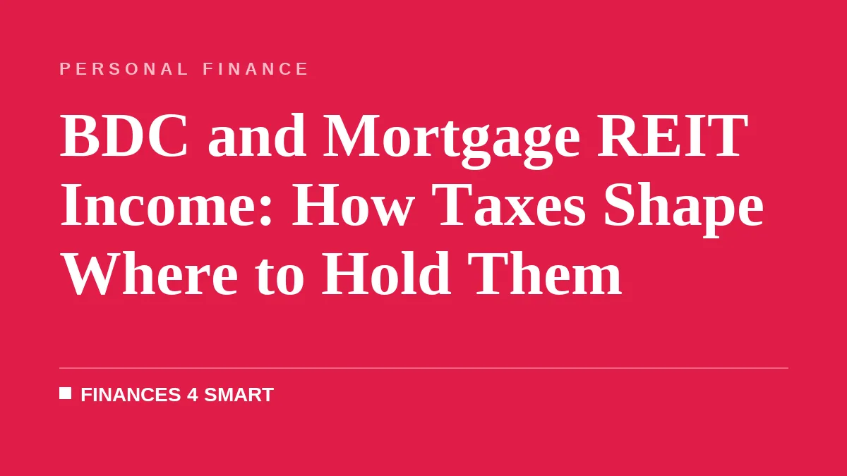 BDC and Mortgage REIT Income: How Taxes Shape Where to Hold Them