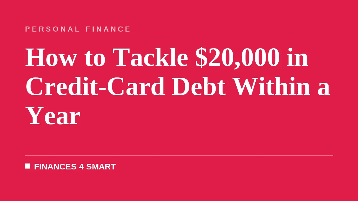 How to Tackle $20,000 in Credit-Card Debt Within a Year