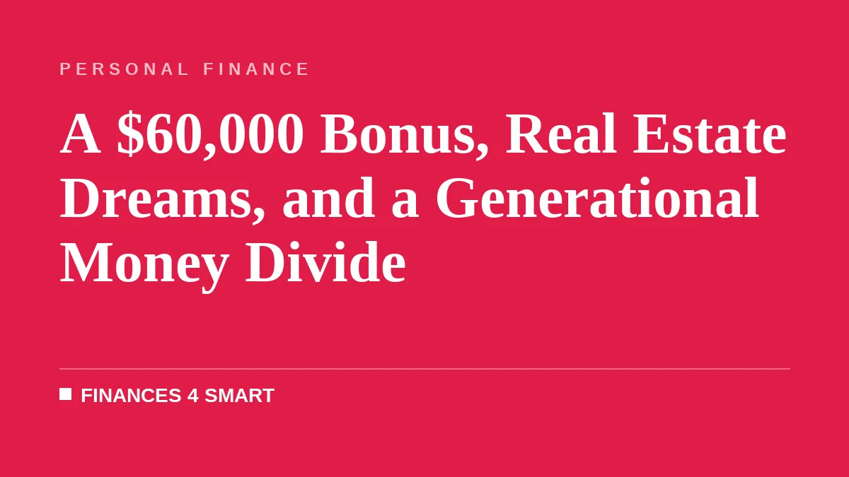 A $60,000 Bonus, Real Estate Dreams, and a Generational Money Divide