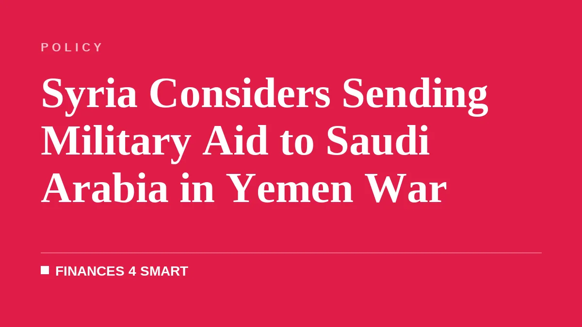 Syria Considers Sending Military Aid to Saudi Arabia in Yemen War