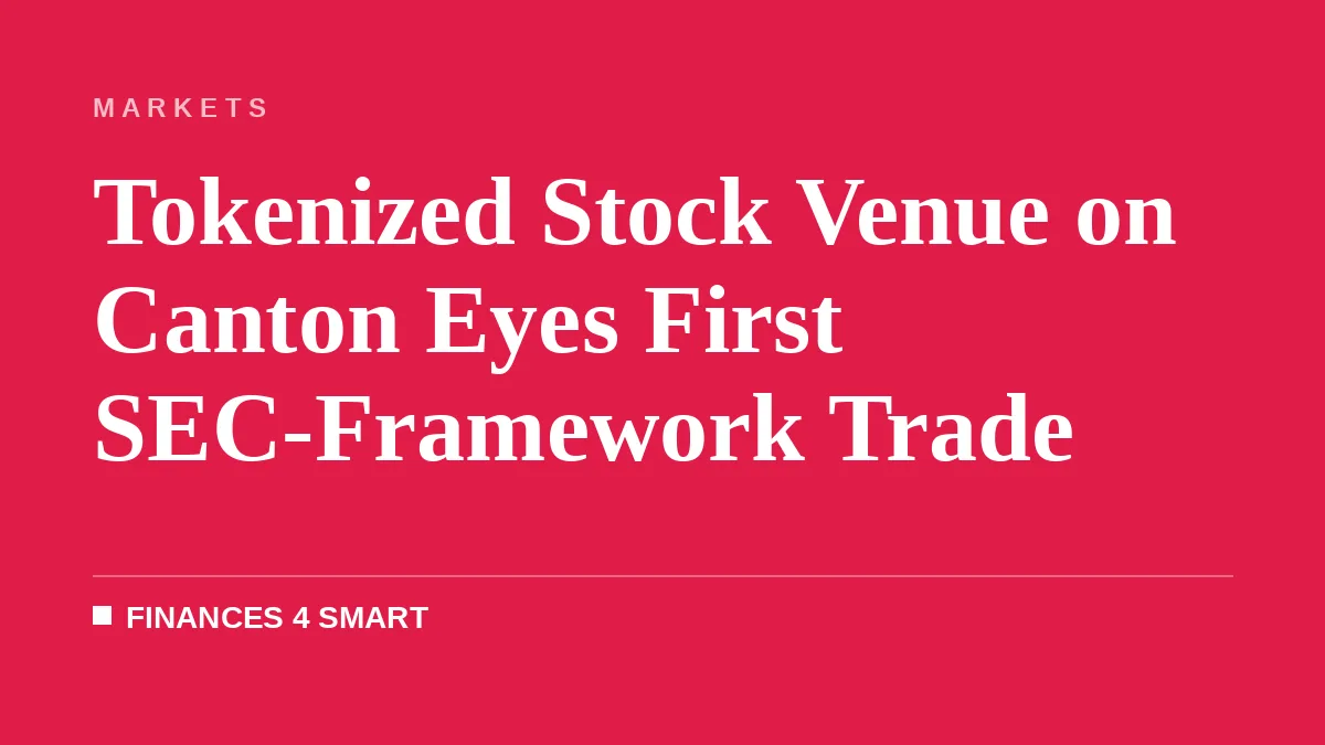Tokenized Stock Venue on Canton Eyes First SEC-Framework Trade