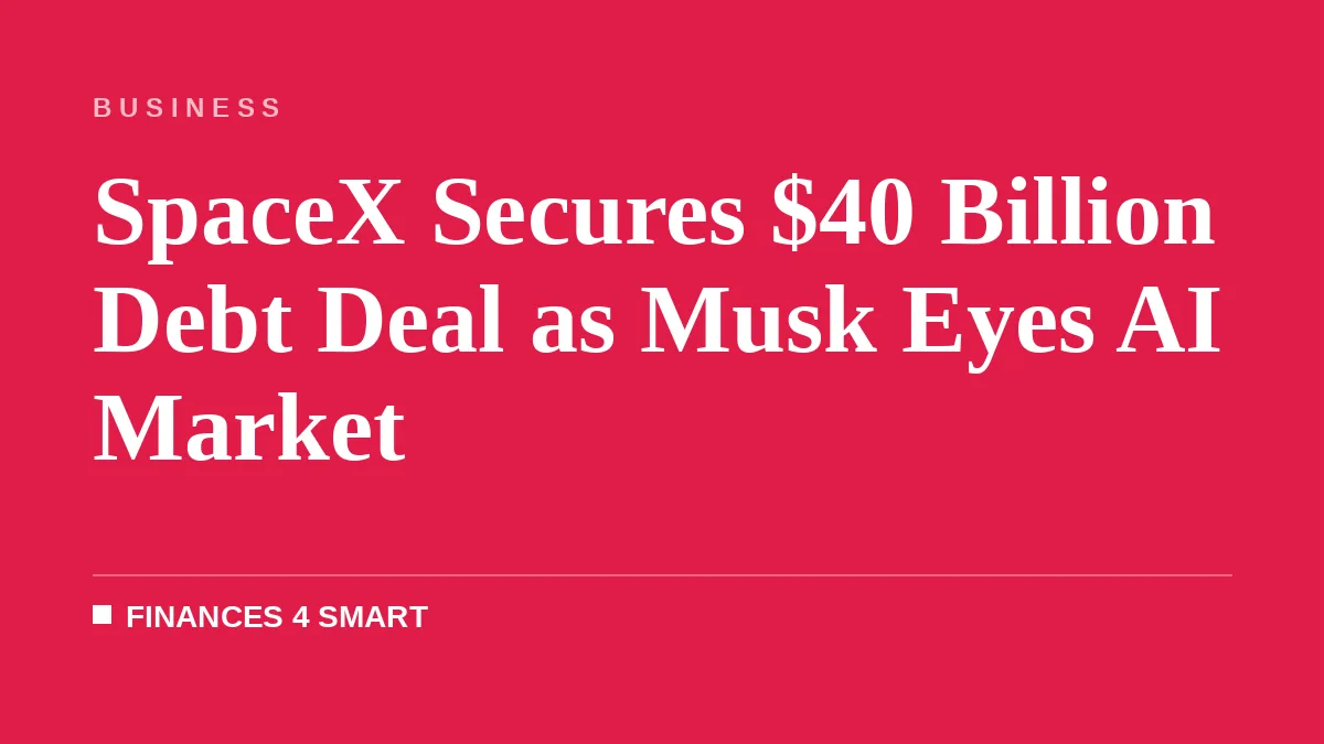 SpaceX Secures $40 Billion Debt Deal as Musk Eyes AI Market