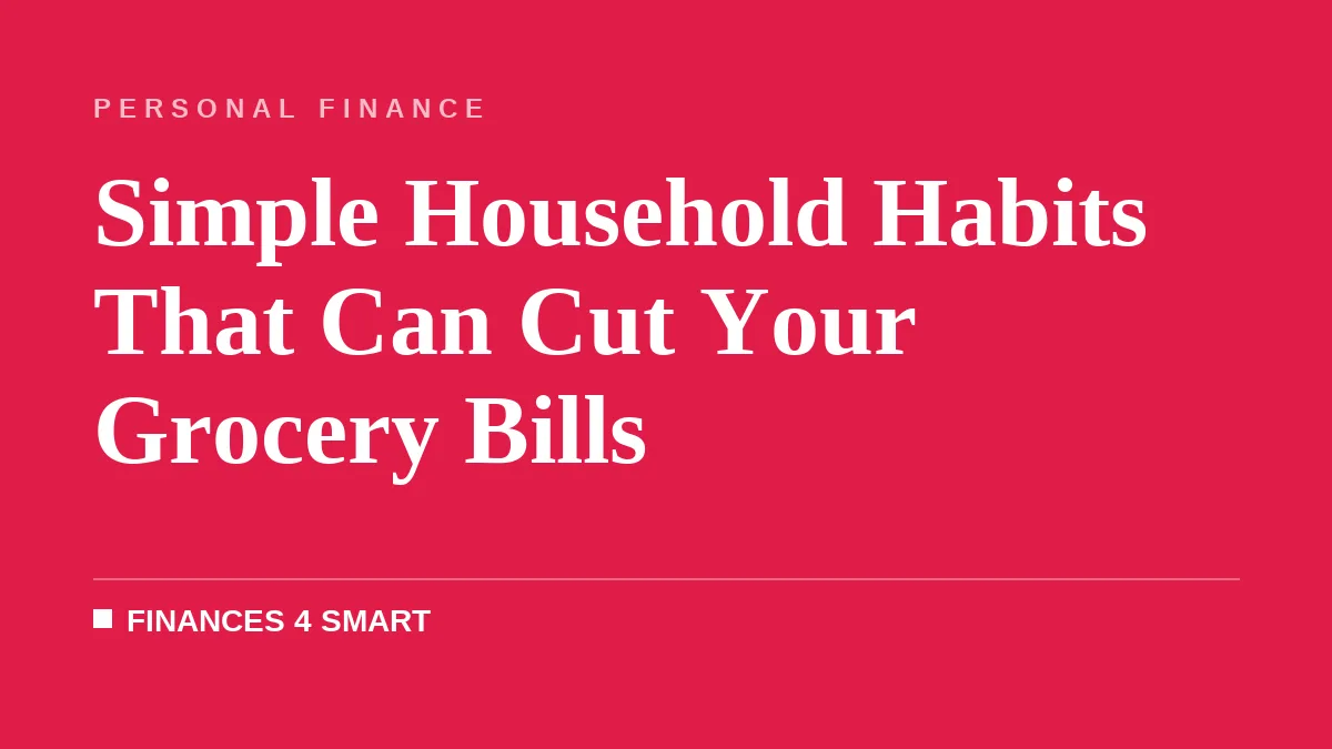 Simple Household Habits That Can Cut Your Grocery Bills
