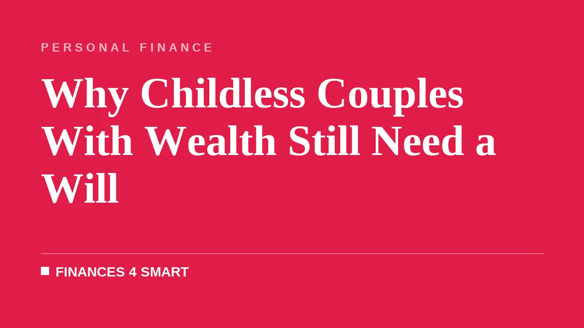 Why Childless Couples With Wealth Still Need a Will