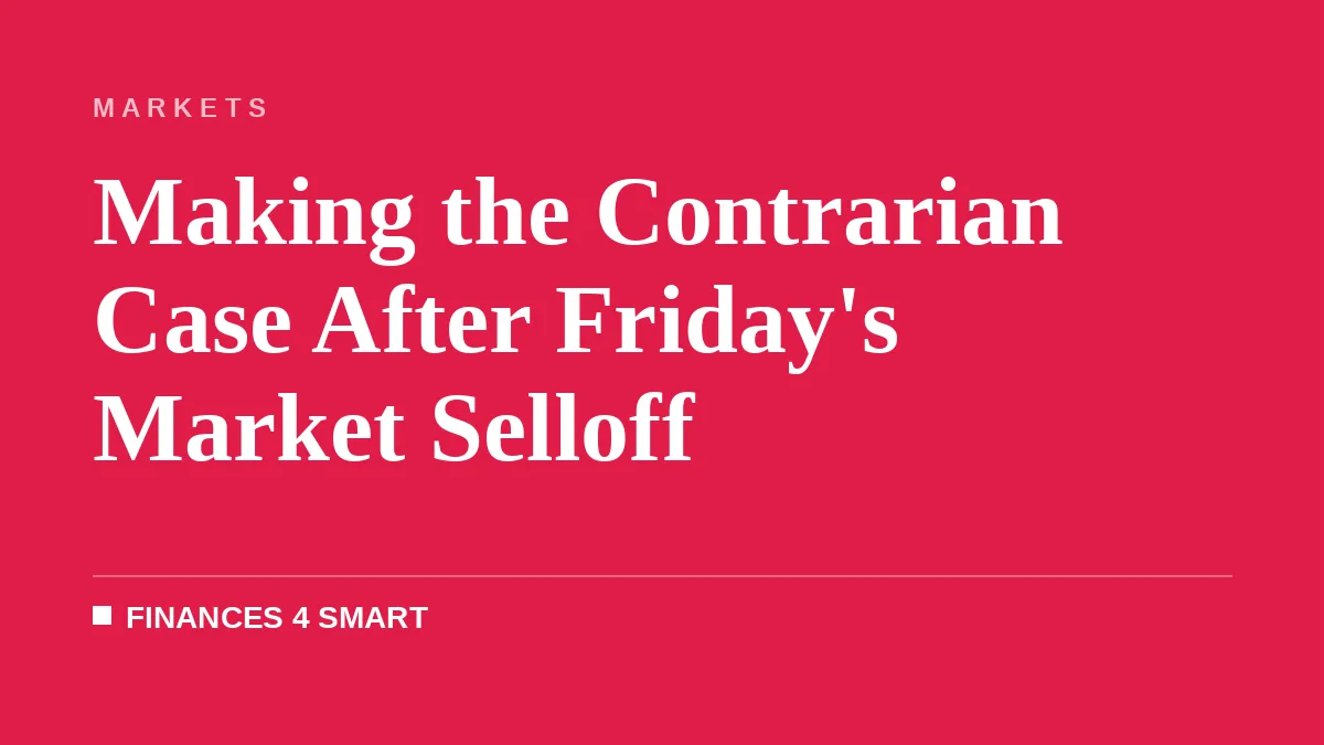 Making the Contrarian Case After Friday's Market Selloff