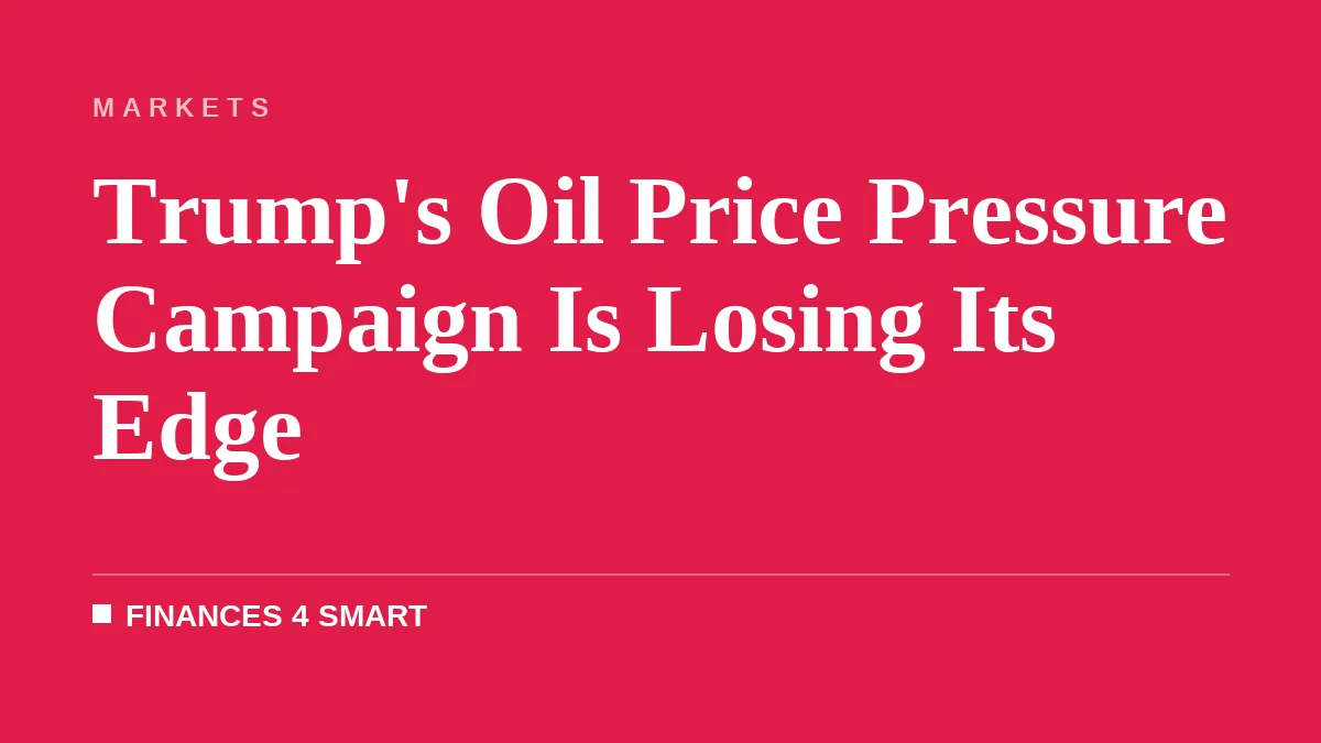 Trump's Oil Price Pressure Campaign Is Losing Its Edge