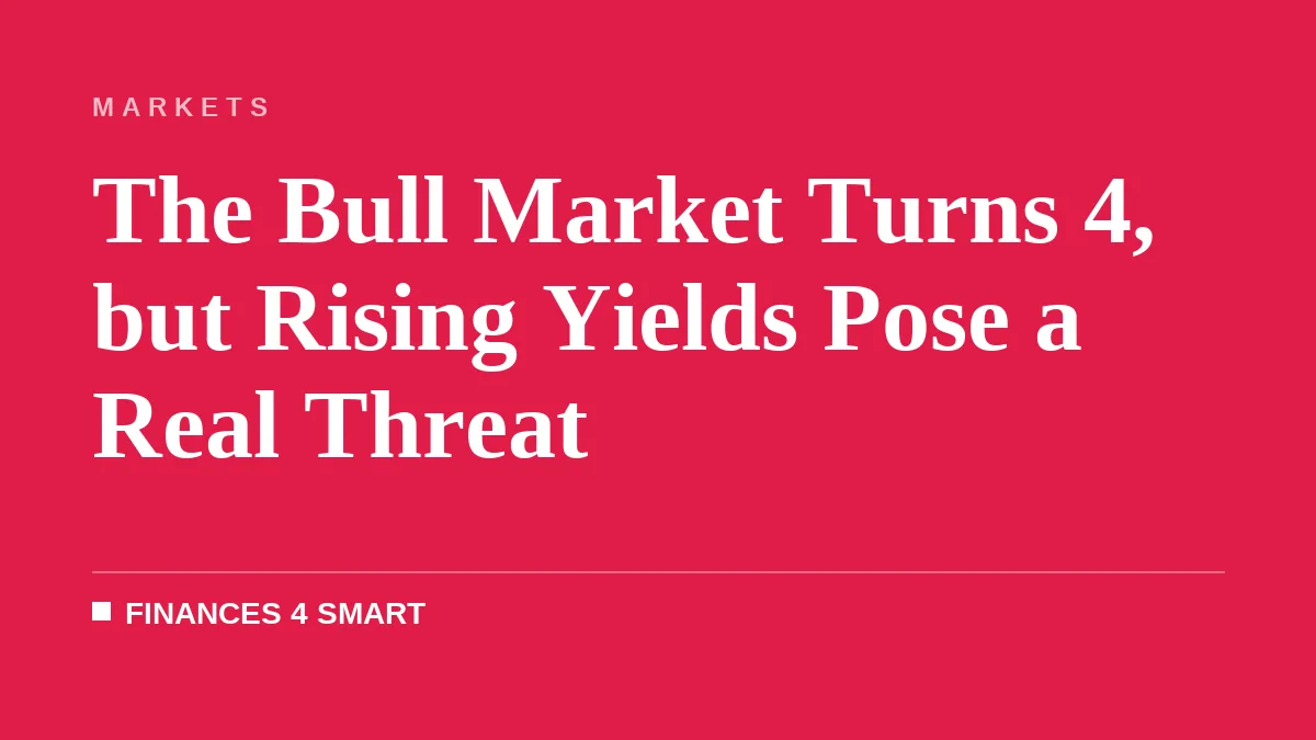 The Bull Market Turns 4, but Rising Yields Pose a Real Threat