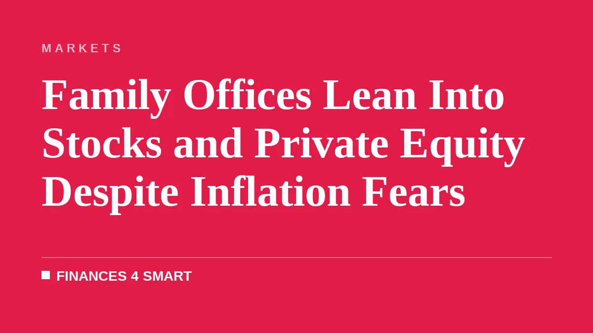 Family Offices Lean Into Stocks and Private Equity Despite Inflation Fears