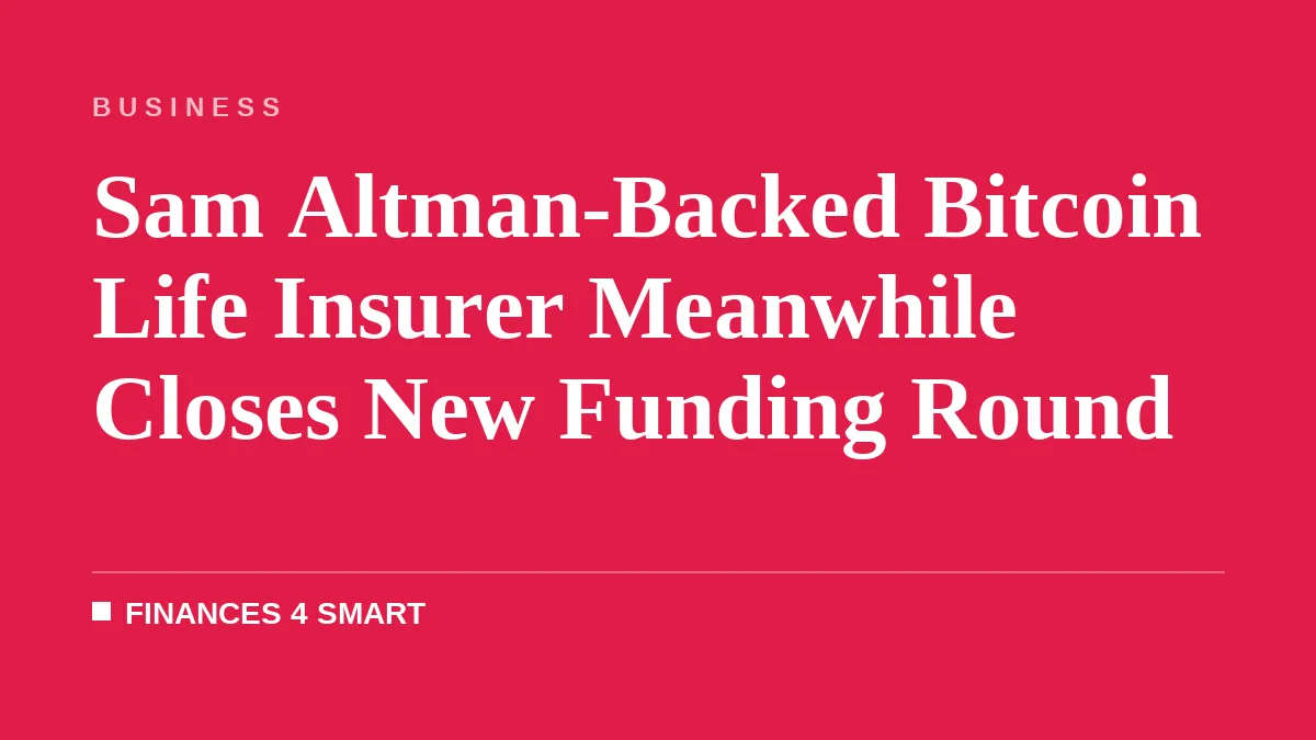 Sam Altman-Backed Bitcoin Life Insurer Meanwhile Closes New Funding Round