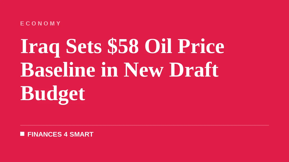 Iraq Sets $58 Oil Price Baseline in New Draft Budget