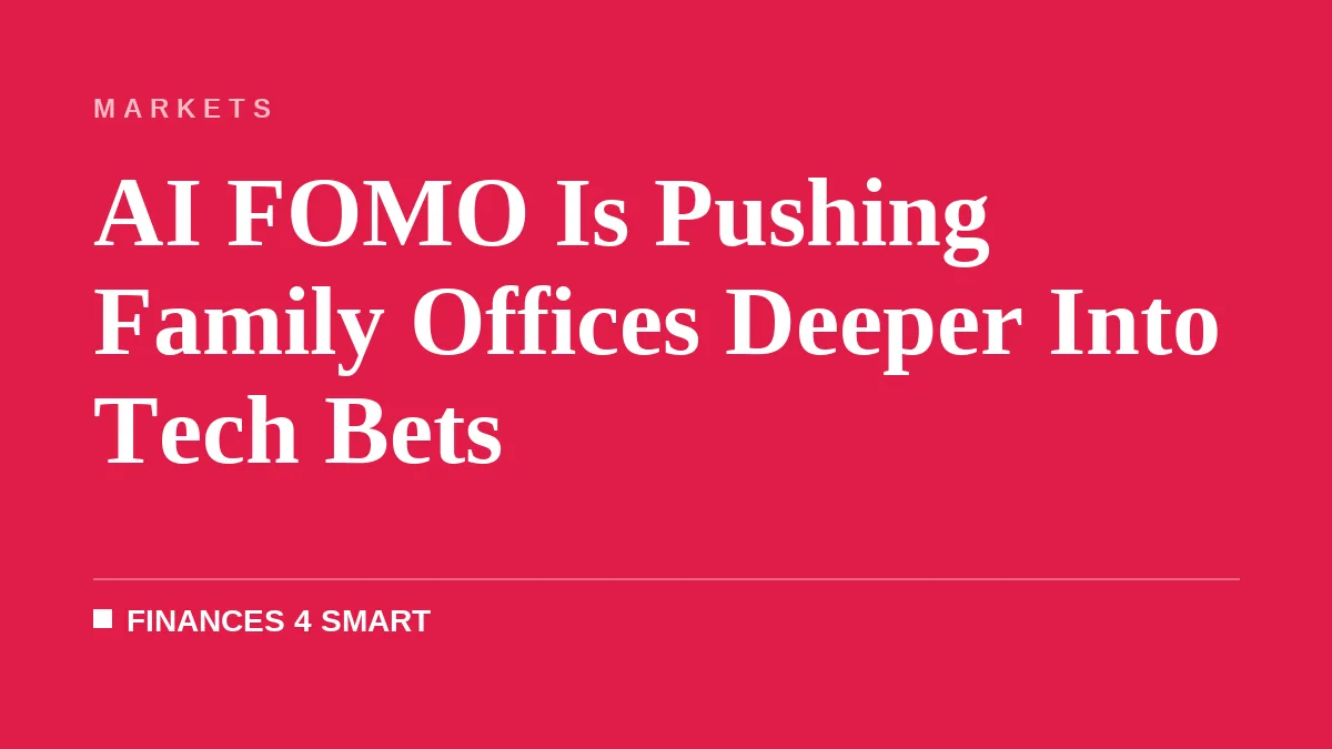 AI FOMO Is Pushing Family Offices Deeper Into Tech Bets