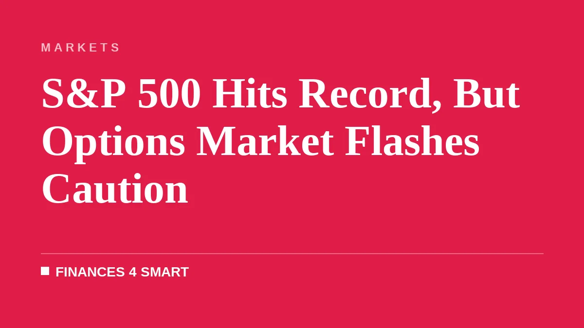 S&P 500 Hits Record, But Options Market Flashes Caution