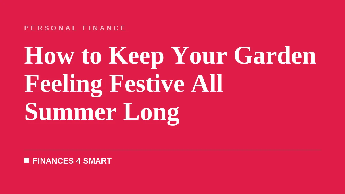 How to Keep Your Garden Feeling Festive All Summer Long
