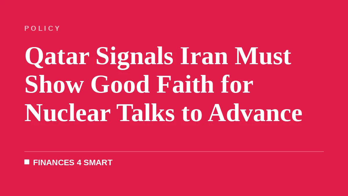 Qatar Signals Iran Must Show Good Faith for Nuclear Talks to Advance