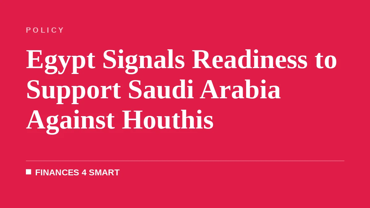 Egypt Signals Readiness to Support Saudi Arabia Against Houthis