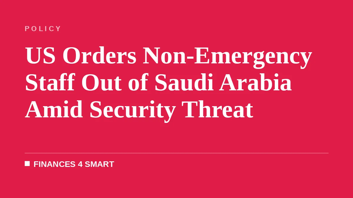 US Orders Non-Emergency Staff Out of Saudi Arabia Amid Security Threat