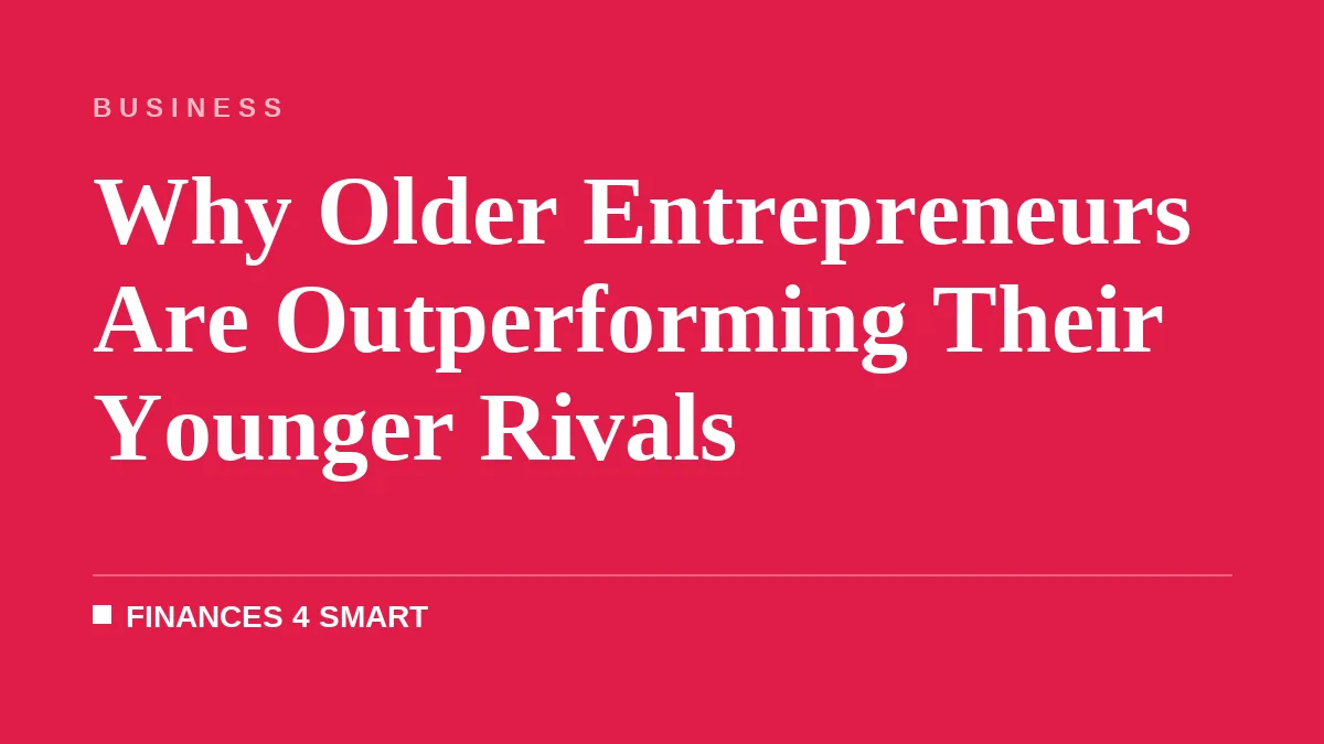 Why Older Entrepreneurs Are Outperforming Their Younger Rivals