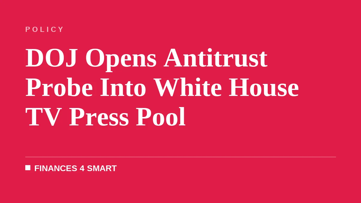 DOJ Opens Antitrust Probe Into White House TV Press Pool
