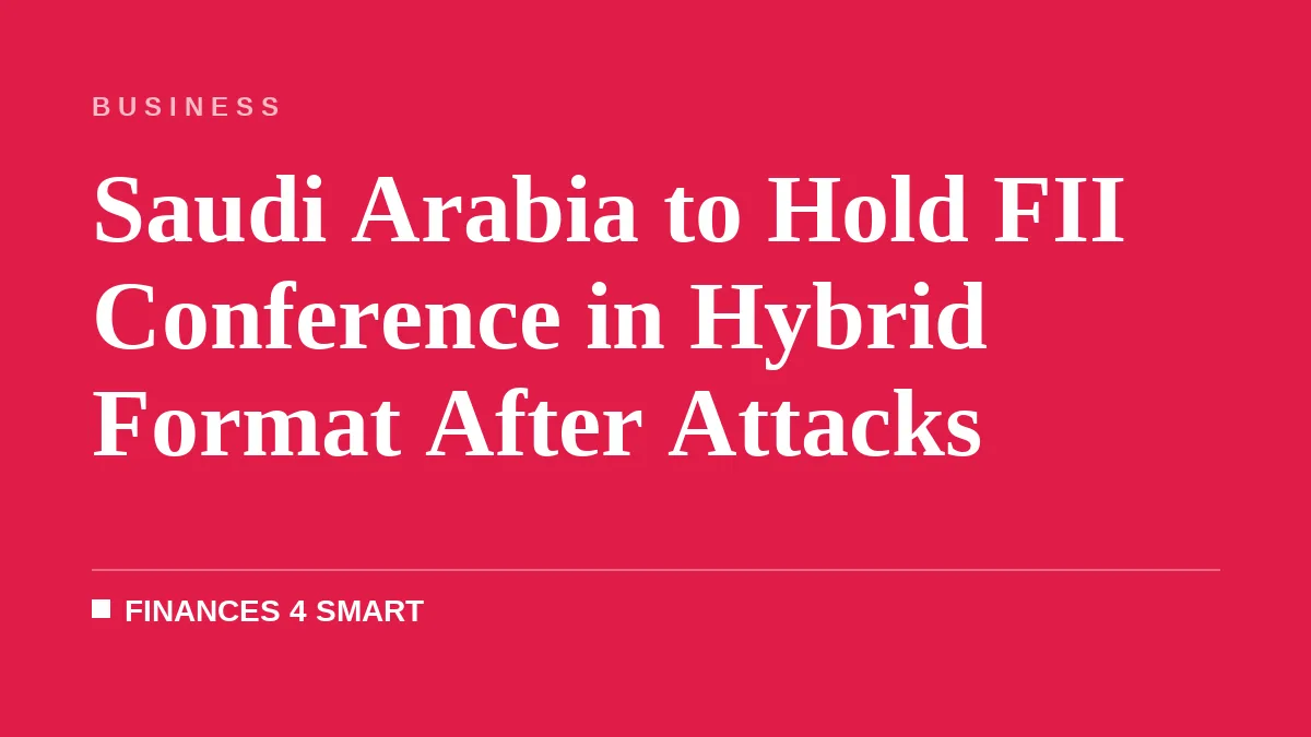 Saudi Arabia to Hold FII Conference in Hybrid Format After Attacks