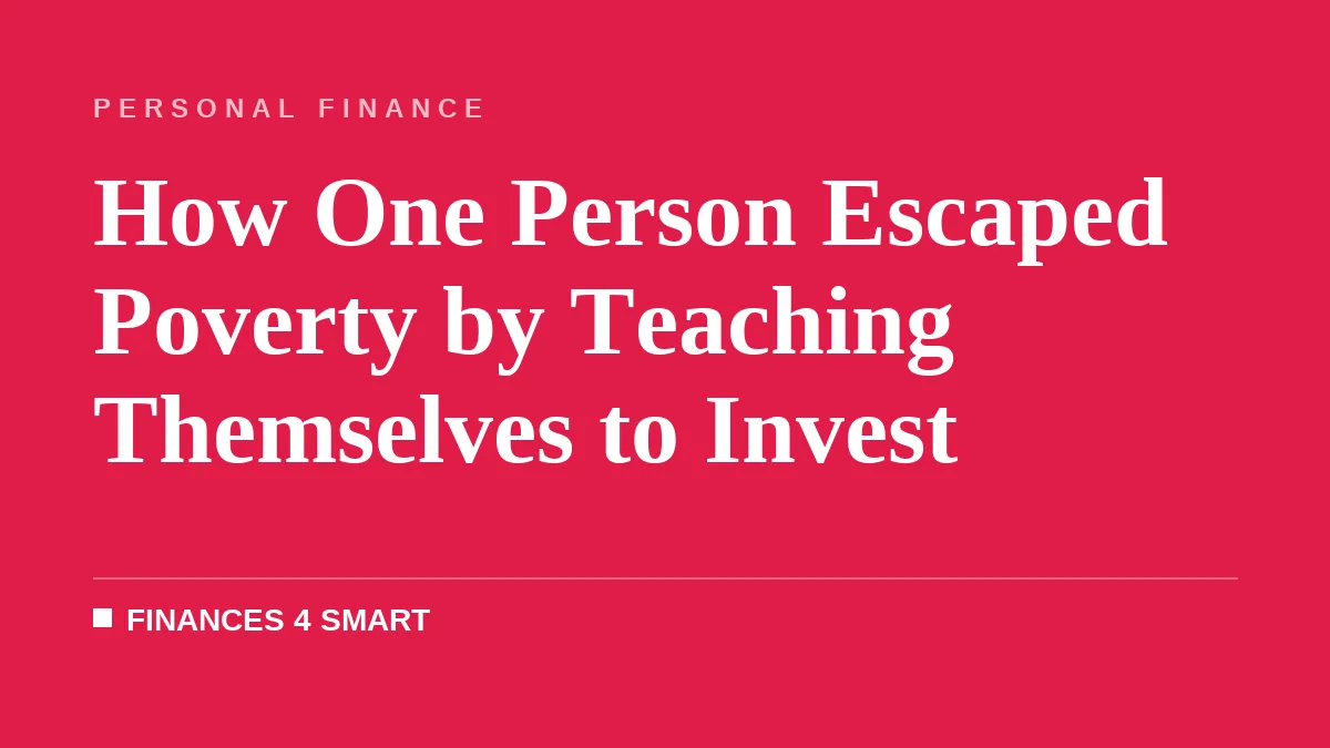 How One Person Escaped Poverty by Teaching Themselves to Invest