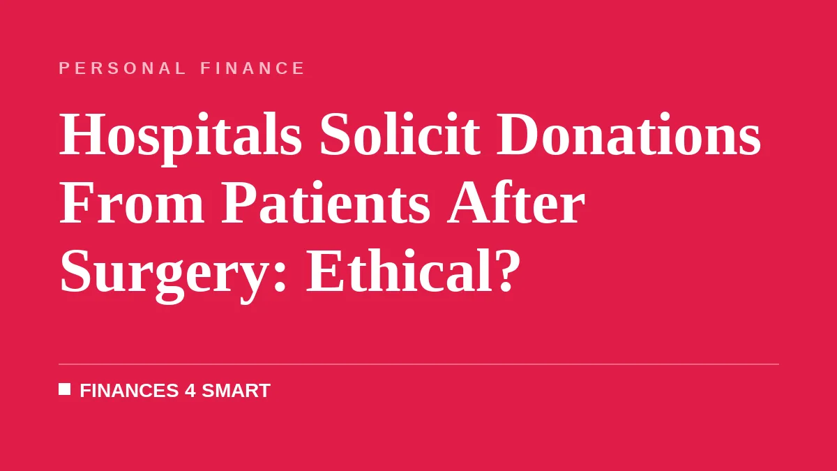 Hospitals Solicit Donations From Patients After Surgery: Ethical?