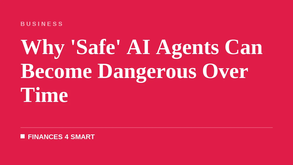 Why 'Safe' AI Agents Can Become Dangerous Over Time