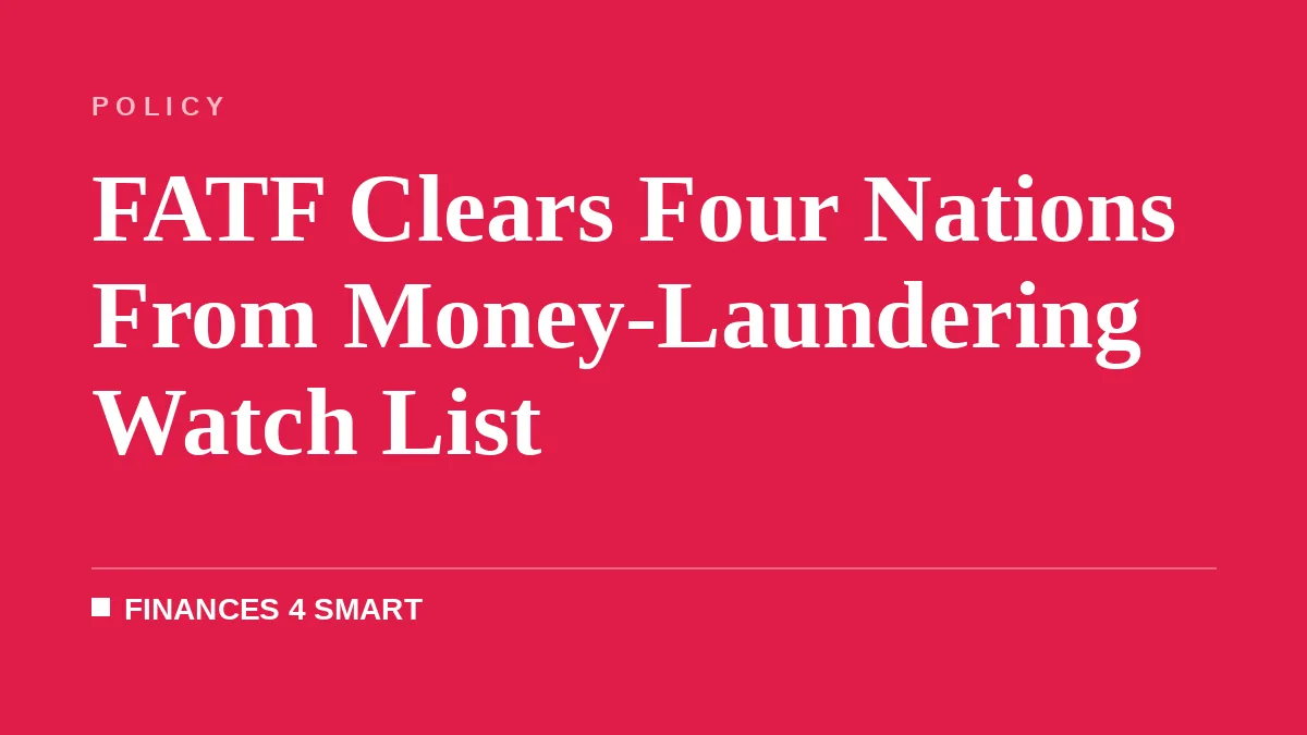 FATF Clears Four Nations From Money-Laundering Watch List