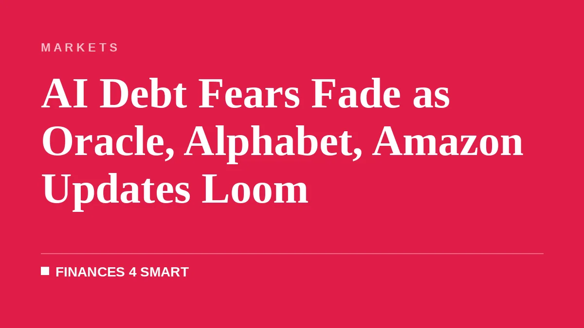 AI Debt Fears Fade as Oracle, Alphabet, Amazon Updates Loom
