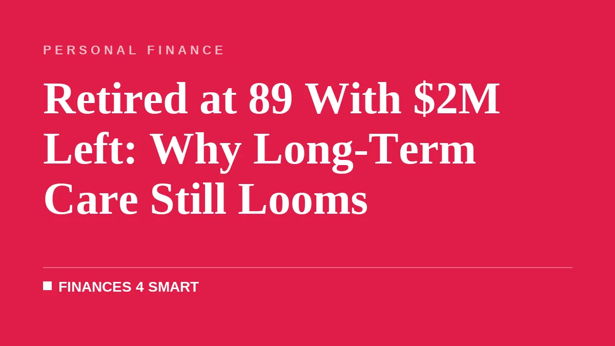 Retired at 89 With $2M Left: Why Long-Term Care Still Looms