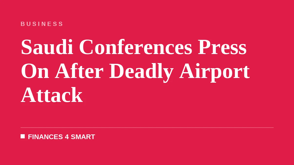 Saudi Conferences Press On After Deadly Airport Attack
