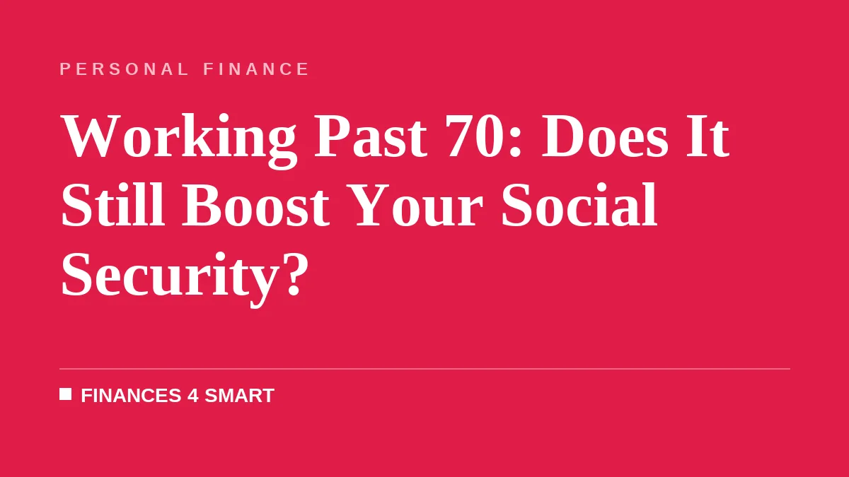 Working Past 70: Does It Still Boost Your Social Security?