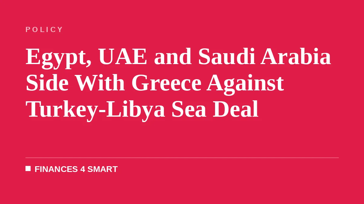Egypt, UAE and Saudi Arabia Side With Greece Against Turkey-Libya Sea Deal