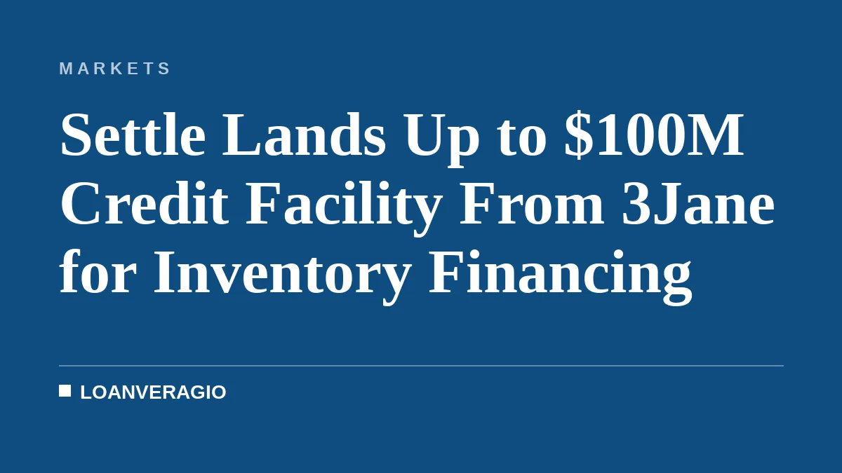 Settle Lands Up to $100M Credit Facility From 3Jane for Inventory Financing