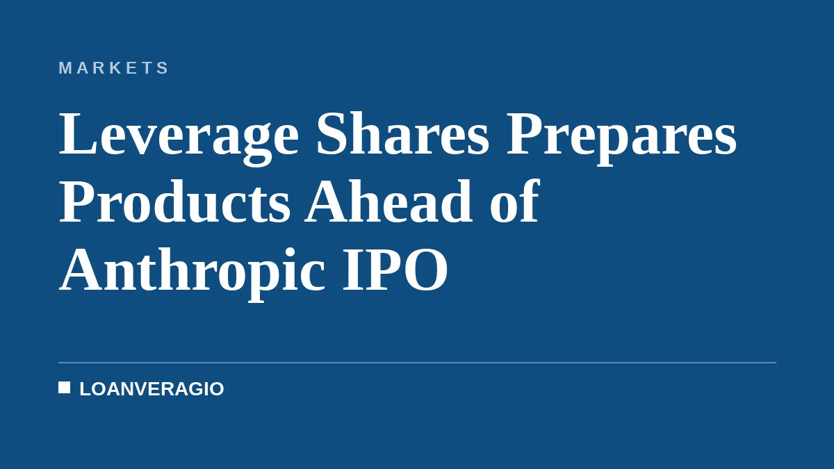 Leverage Shares Prepares Products Ahead of Anthropic IPO