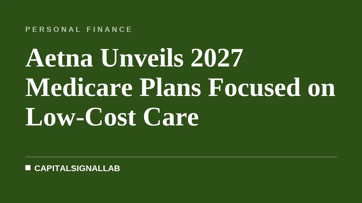 Aetna Unveils 2027 Medicare Plans Focused on Low-Cost Care