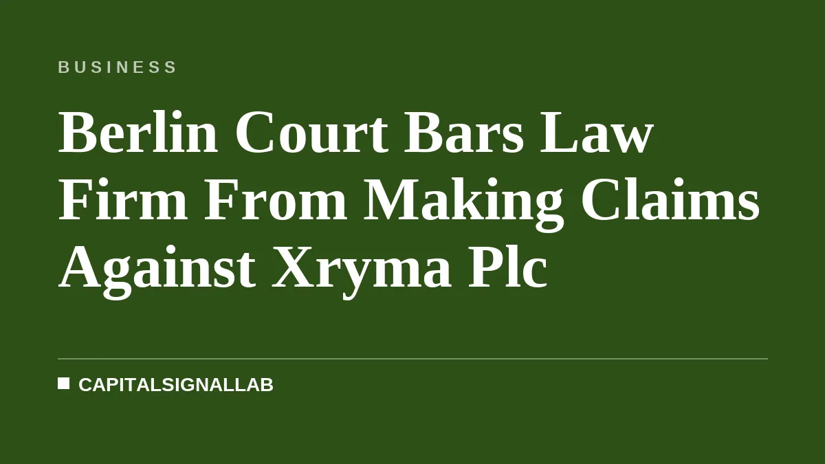 Berlin Court Bars Law Firm From Making Claims Against Xryma Plc