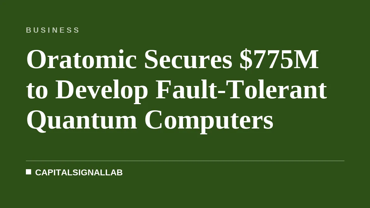 Oratomic Secures $775M to Develop Fault-Tolerant Quantum Computers