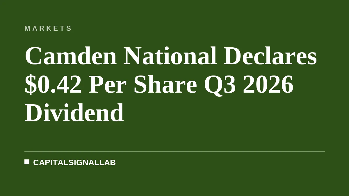 Camden National Declares $0.42 Per Share Q3 2026 Dividend