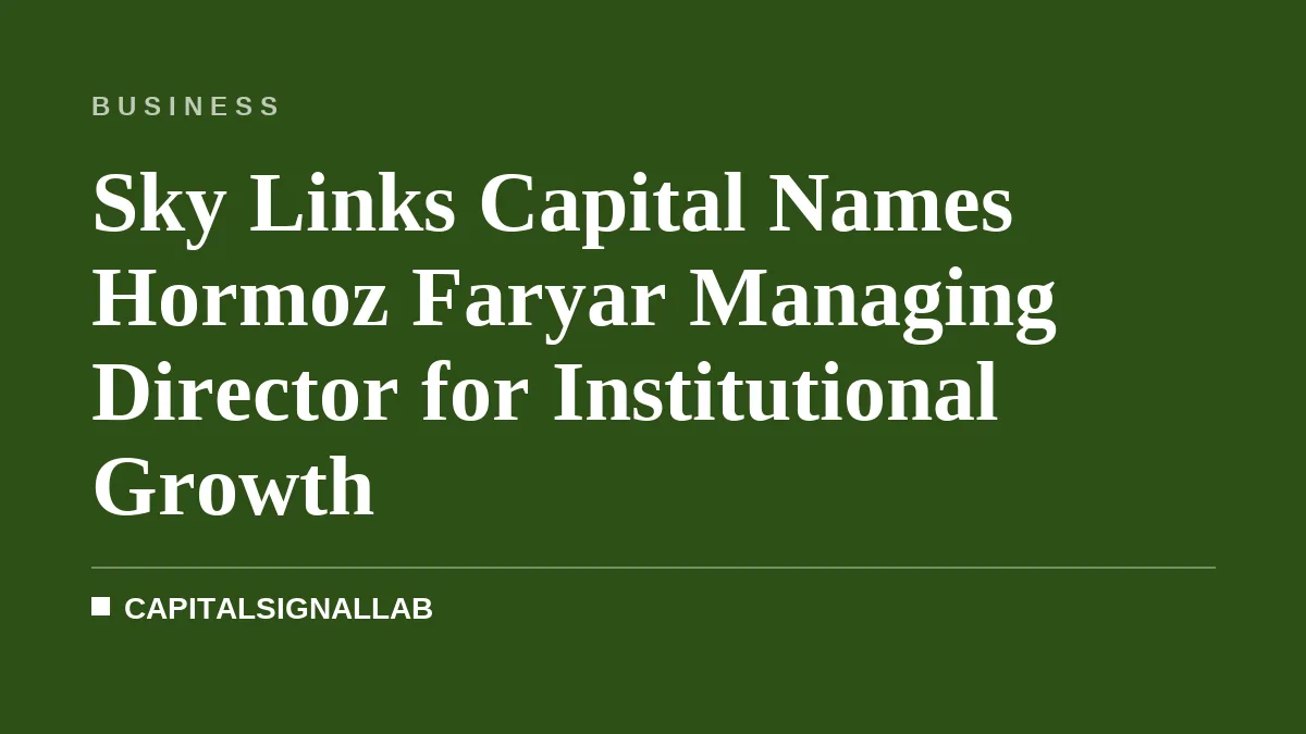 Sky Links Capital Names Hormoz Faryar Managing Director for Institutional Growth