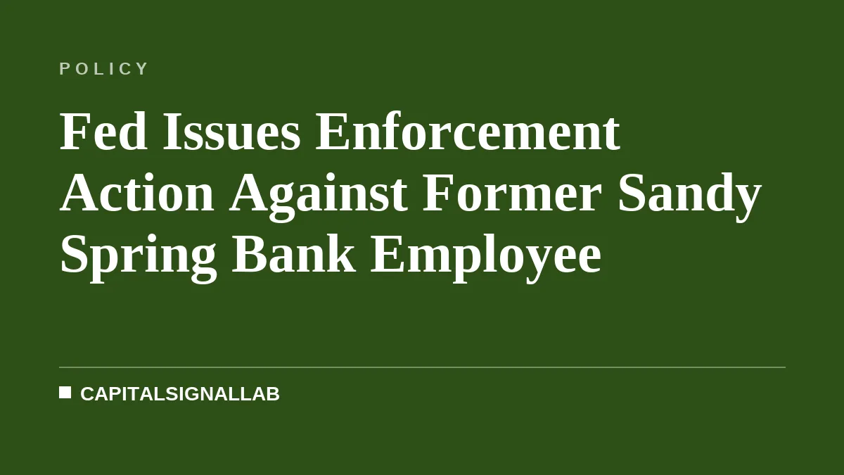 Fed Issues Enforcement Action Against Former Sandy Spring Bank Employee