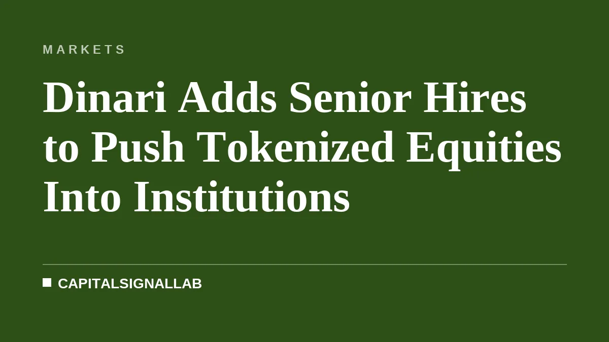 Dinari Adds Senior Hires to Push Tokenized Equities Into Institutions