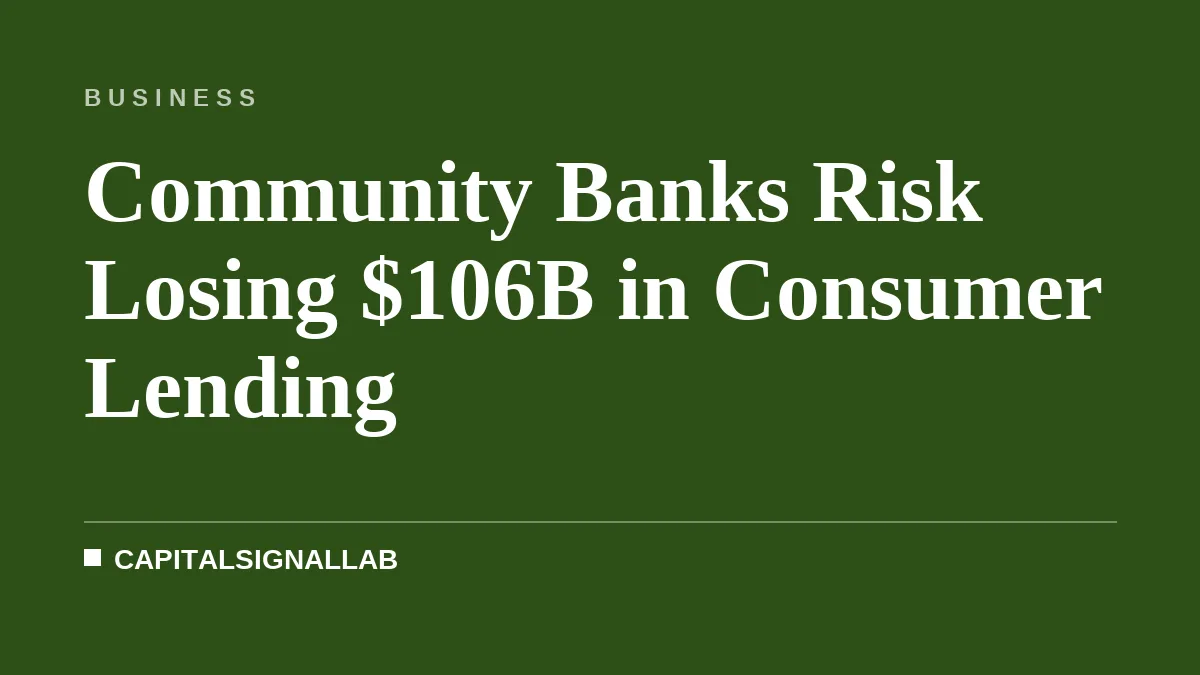 Community Banks Risk Losing $106B in Consumer Lending