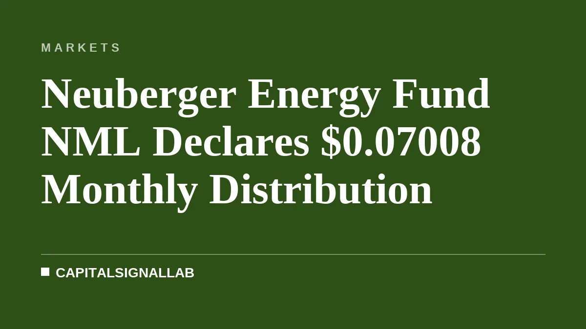 Neuberger Energy Fund NML Declares $0.07008 Monthly Distribution