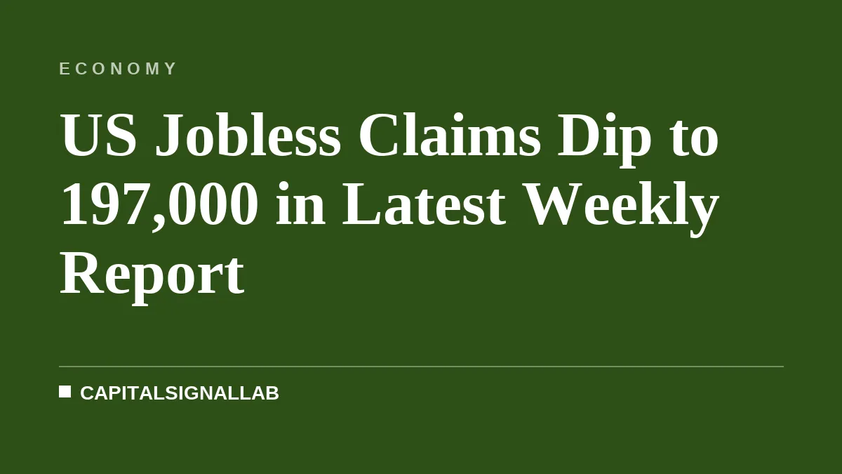 US Jobless Claims Dip to 197,000 in Latest Weekly Report