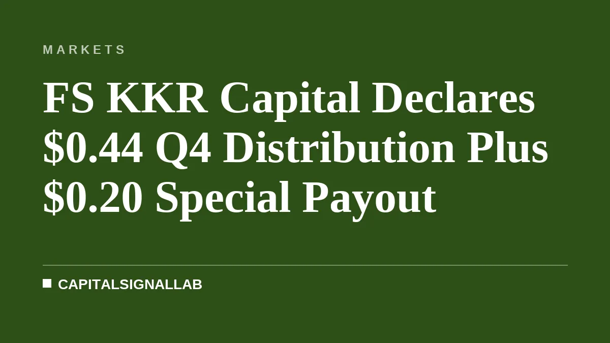 FS KKR Capital Declares $0.44 Q4 Distribution Plus $0.20 Special Payout